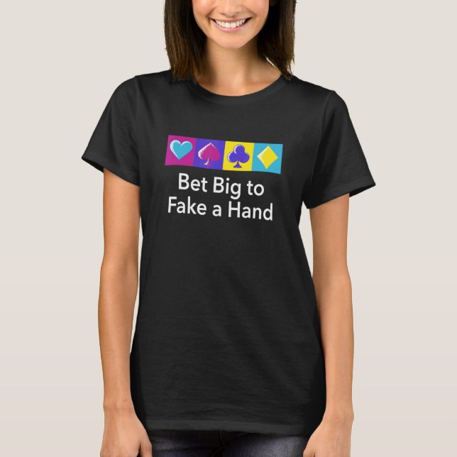 Bet Big to Fake A Hand Spelare Poker Gambling Poke T Shirt (Framsida)