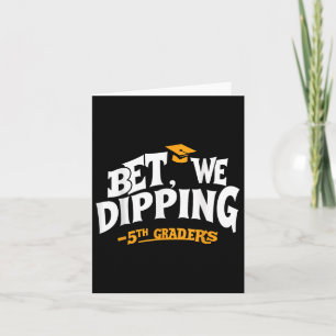 Bet we Dipping Funny 5:e Klass Studenten-citat Ki Kort