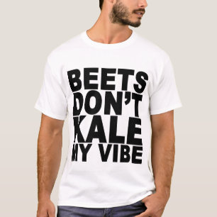 Beta inte gör Kale som min Vibe T-ShirtBeets inte Tee Shirt