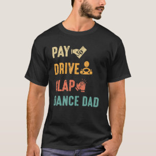 Betala Drive Clap Dance Pappa Dance Pappor Fars da T Shirt