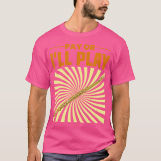 Betala eller så spelar jag Flute Player Shirt Flut T