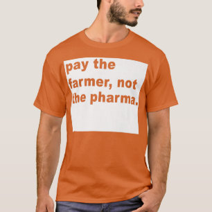 Betala inte lantbrukaren Pharma-odlingen T Shirt