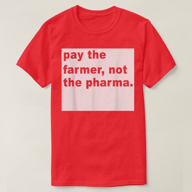Betala inte lantbrukaren Pharma-odlingen T Shirt (Design framsida)