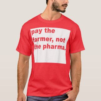 Betala inte lantbrukaren Pharma-odlingen T Shirt