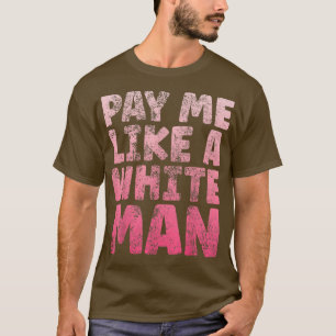 Betala mig som en vit man, lika lön för feminism t shirt