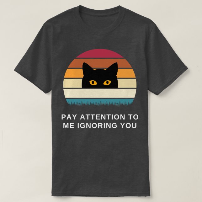 Betala uppmärksamhet åt mig att ignorera dig. t shirt (Design framsida)