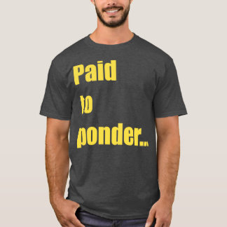 Betalat till Ponder T Shirt