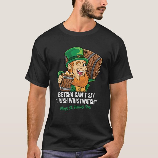 BETCHA CANT SAY IRISH WRISTWATCH LYCKLIG ST PATRIC T SHIRT (Framsida)