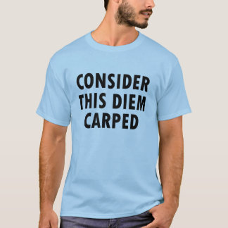 Betrakta detta Diem Carped utslagsplatsgrabbar T Shirt