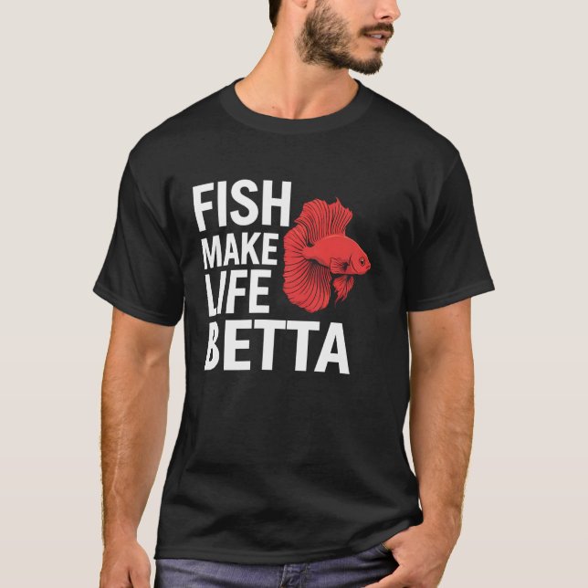 Betta Fish Gör Livet Betta Akvarie Älskare Roligt  T Shirt (Framsida)