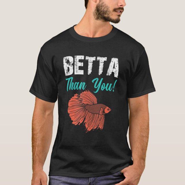 Betta Than Betta Fish Aquarium 1 T Shirt (Framsida)