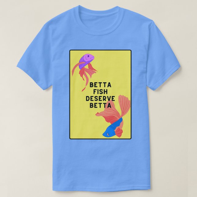 Bettafiskar förtjänar bättre t shirt (Design framsida)