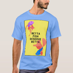 Bettafiskar förtjänar bättre t shirt