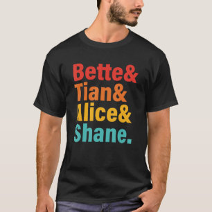 Bette& Tian& Alice& Shane Apparel T Shirt