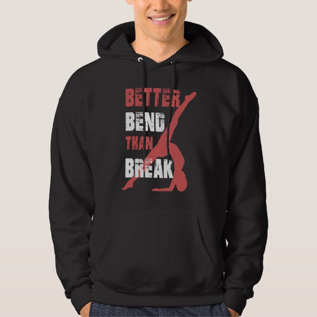 Better Bend Than Break For Contortionists Hoodie (Framsida)