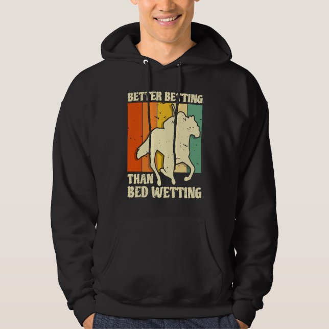 Better Betting Than Bed Wetting Horse Racing Betti Hoodie (Framsida)