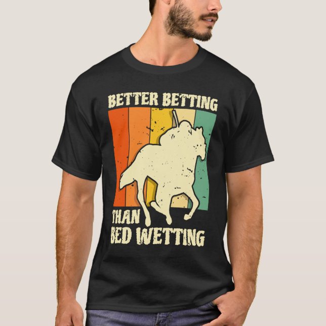 Better Betting Than Bed Wetting Horse Racing Betti T Shirt (Framsida)