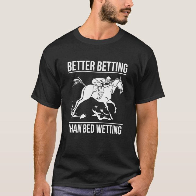 Better Betting Than Bed Wetting Horse Racing Betti T Shirt (Framsida)
