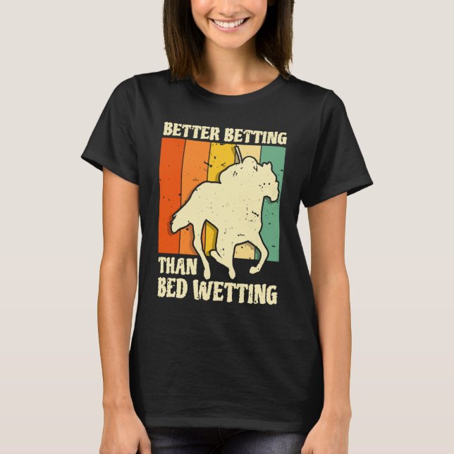 Better Betting Than Bed Wetting Horse Racing Betti T Shirt (Framsida)