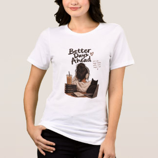 Better Days Ahead - Cozy Girl With Coffee,Books T Shirt