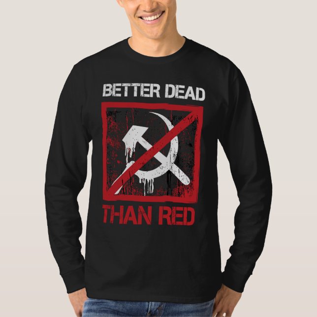 Better Dead Than Red Anti Socialism Capitalism Gre T Shirt (Framsida)