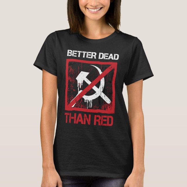 Better Dead Than Red Anti Socialism Capitalism Gre T Shirt (Framsida)