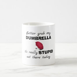 "Better Grab My Dumbrella" Funny Coffee Mugg