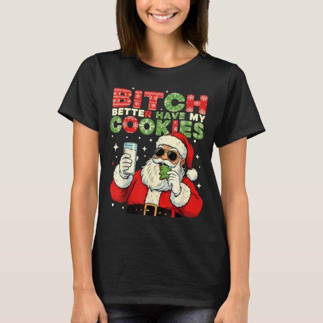 Better Have My Cookies Santa Claus Christmas Funny T Shirt (Framsida)