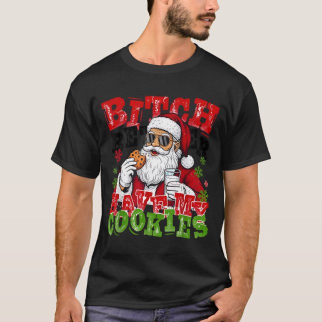 Better Have My Cookies Santa Claus Christmas Funny T Shirt (Framsida)