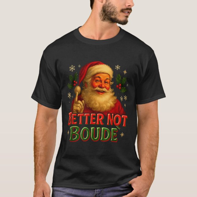 Better Not Boude Funny Cajun Christmas Santa  T Shirt (Framsida)
