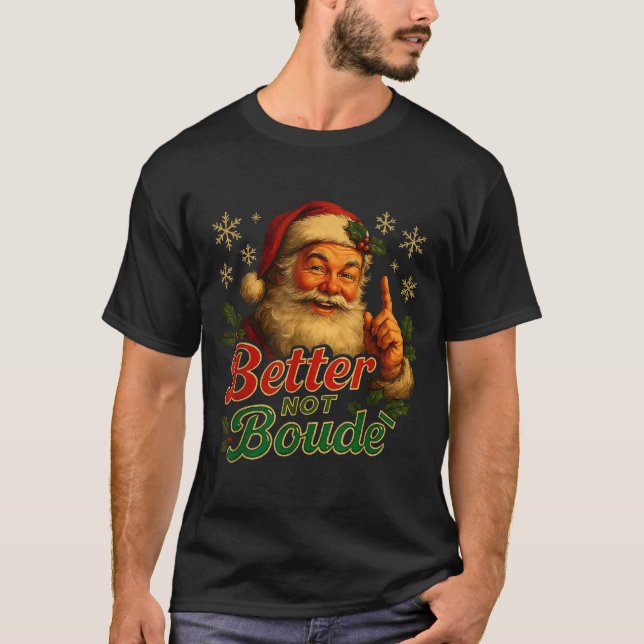 Better Not Boude Funny Cajun Christmas Santa  T Shirt (Framsida)