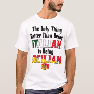 Better Than Being Italian is Being Sicilian T Shirt