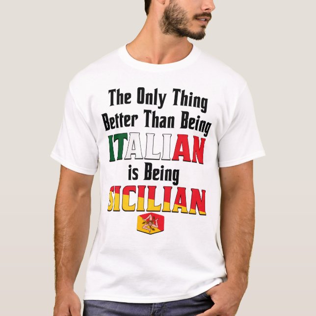 Better Than Being Italian is Being Sicilian  T Shirt (Framsida)