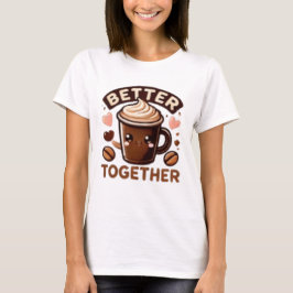 BETTER TOGETHER 2 T SHIRT