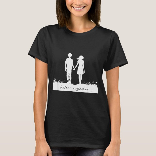 Better Together Bf And Gf Holding Hands  T Shirt (Framsida)