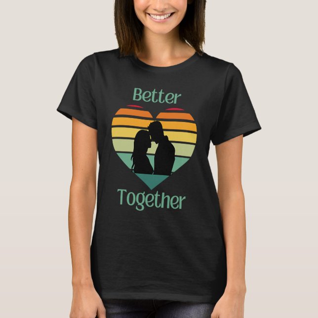 Better Together, Couple Sharing Life And Love T Shirt (Framsida)