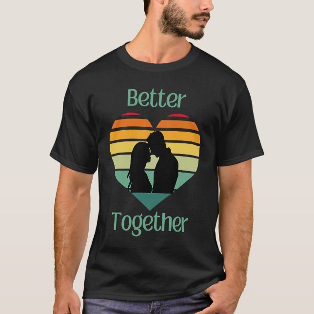 Better Together, Couple Sharing Life And Love T Shirt (Framsida)