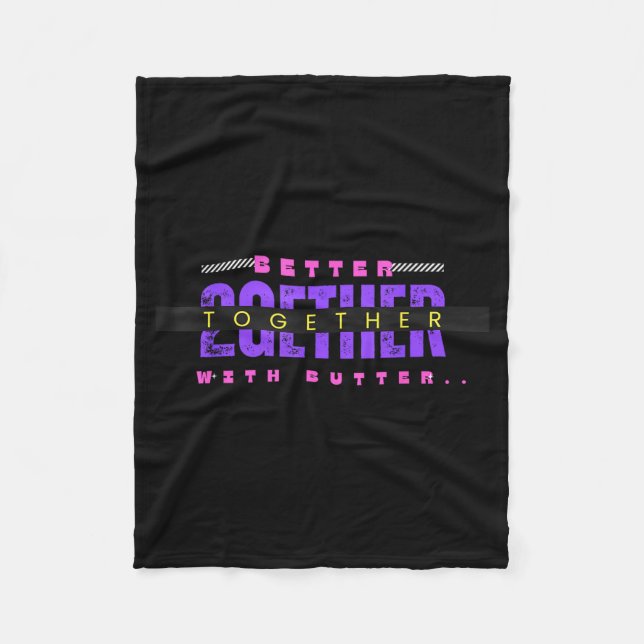 Better Together With Butter Funny Insrational Quot Fleecefilt (Framsidan)