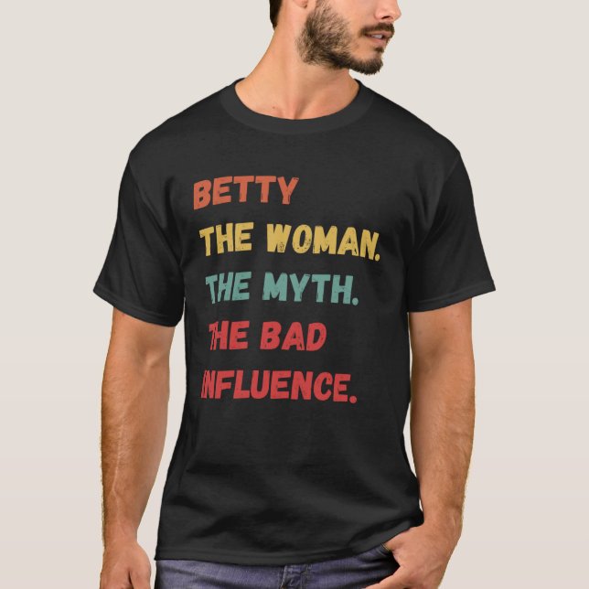 Betty The Woman The Myth The Bad Influence T Shirt (Framsida)