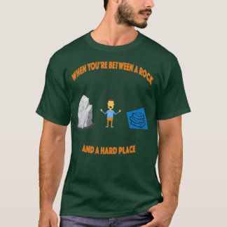 Between a rock and a hard place t shirt