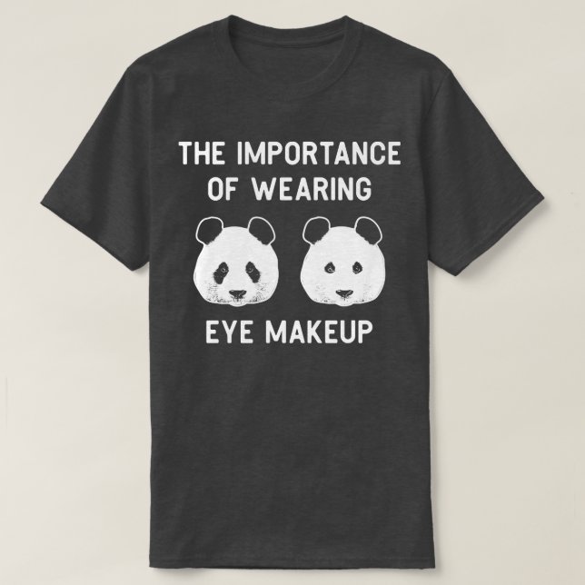 Betydelsen av att bära öga makeup Funny Panda B T Shirt (Design framsida)