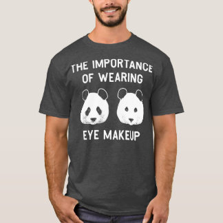 Betydelsen av att bära öga makeup Funny Panda B T Shirt
