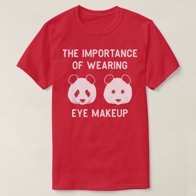 Betydelsen av att bära öga makeup Funny Panda B T Shirt (Design framsida)