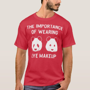Betydelsen av att bära öga makeup Funny Panda B T Shirt