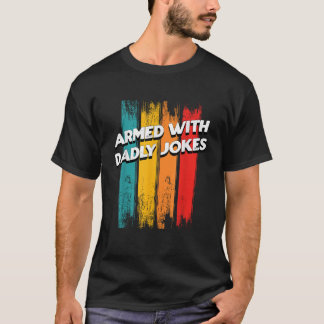 Beväpnad med Dadly Jokes Funny Pappa Humor pappa F T Shirt