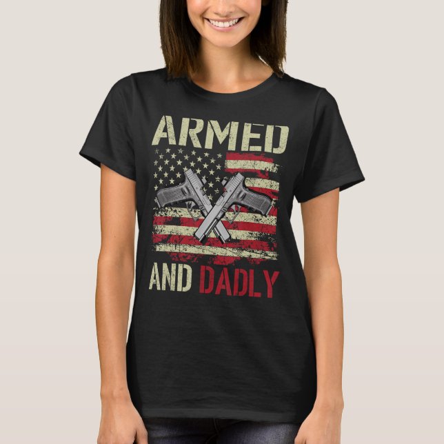 Beväpnad och Dadly Deadly Far för Far dag Ve T Shirt (Framsida)