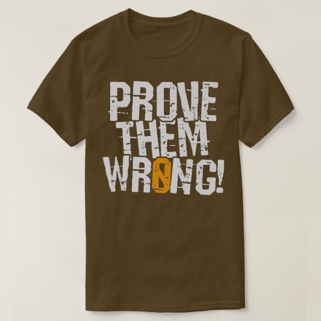 Bevisa att de har fel, bevisa motsatt motivation t shirt (Design framsida)