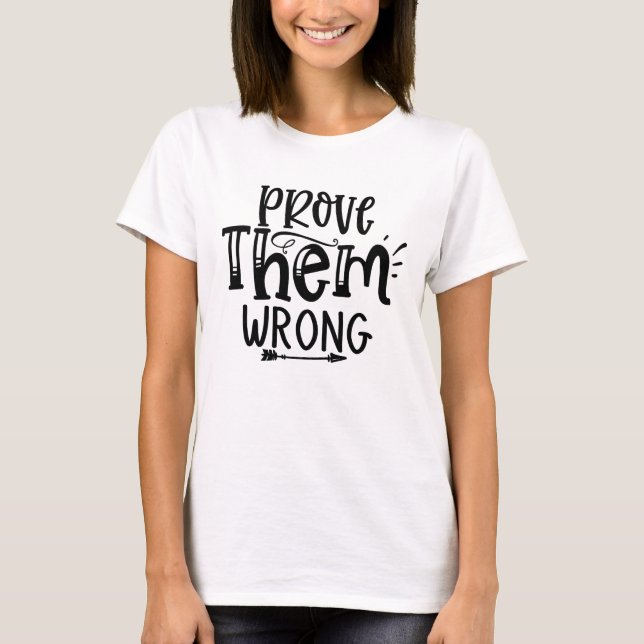 Bevisa Att De Har Fel Modig Motivations T-Shirt (Framsida)