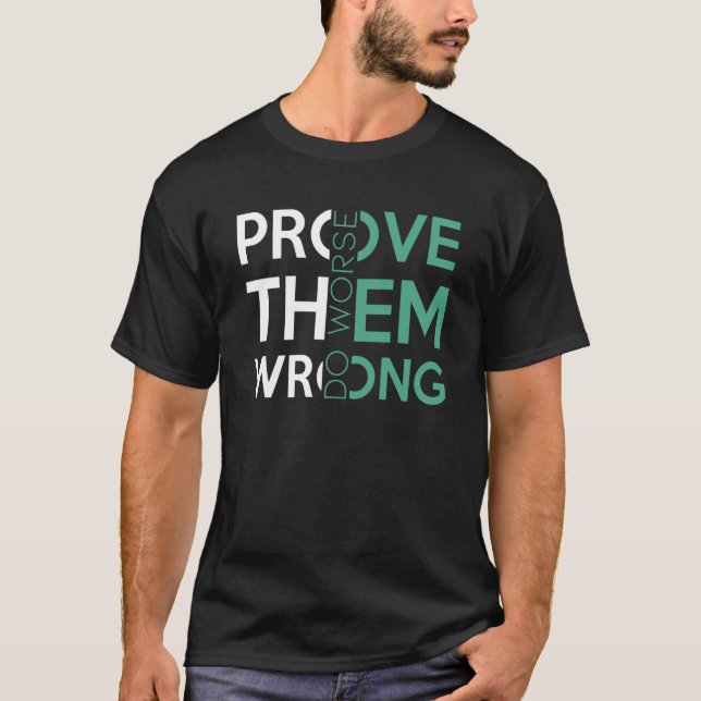 Bevisa dem fel, förvärra sarkastisk motivation t shirt (Framsida)