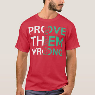 Bevisa dem fel, gör värre sarkastiskt motiv t shirt